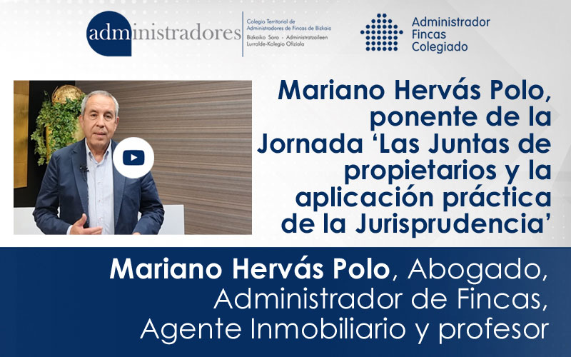 Entrevista con Mariano Hervás Polo, abogado, administrador de fincas y profesor, ponente de la Jornada ‘Las Juntas de Propietarios y la aplicación práctica de la Jurisprudencia’