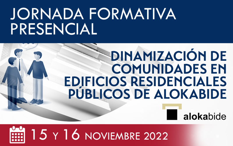 Jornada de Formación ‘Dinamización de Comunidades en edificios residenciales públicos de Alokabide’ el 15 y 16 de noviembre