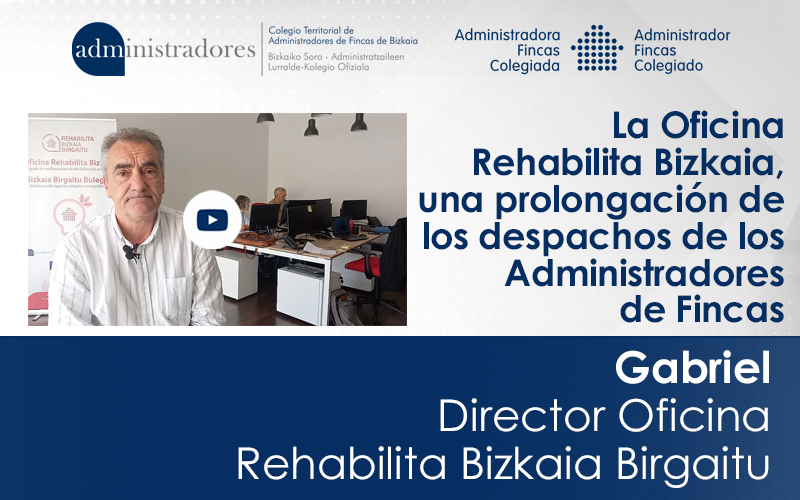 Gabriel, Director de la Oficina Rehabilita Bizkaia. “El trabajo de la Oficina Rehabilita Bizkaia Birgaitu es una prolongación del trabajo de los despachos de los Administradores de Fincas”