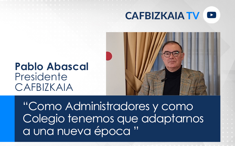 Pablo Abascal, Presidente de CAFBIZKAIA.  “Tenemos que adaptarnos a una nueva época y hacer una reflexión para ver qué rol va a tener el Administrador de Fincas y el propio Colegio”