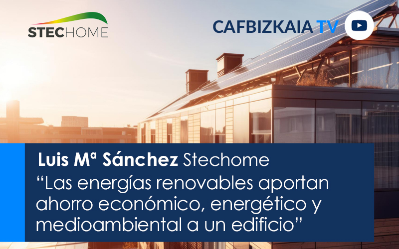 Luis Mª Sánchez, Gerente y Responsable de Proyectos de Stechome “Las energías renovables aportan ahorro económico, energético y medioambiental a un edificio y una importante revalorización del inmueble”
