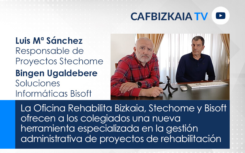 La Oficina Rehabilita Bizkaia, Stechome y Bisoft ofrecen a los colegiados una nueva herramienta especializada en la gestión administrativa de proyectos de rehabilitación