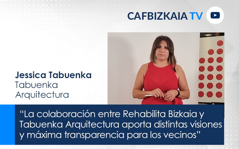 Jessica Tabuenka, de Tabuenka Arquitectura: “La colaboración entre Rehabilita Bizkaia y Tabuenka Arquitectura es muy importante porque aporta distintas visiones y máxima transparencia para los vecinos que ven que la obra está controlada”